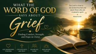 What the Word of God Says About Grief: Finding Hope in Christ