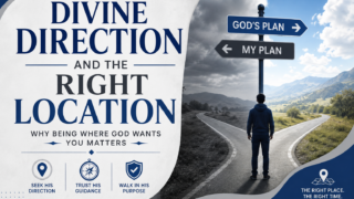 Divine Direction and the Right Location: Why Being Where God Wants You Matters